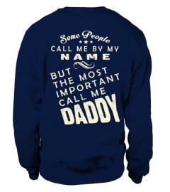 SOME PEOPLE CALL ME BY MY NAME BUE THE MOST IMPORTANT CALL ME DADDY  T-SHIRT