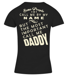 SOME PEOPLE CALL ME BY MY NAME BUE THE MOST IMPORTANT CALL ME DADDY  T-SHIRT