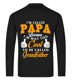 50+ Sold - I'M CALLED PAPA BECAUSE I'M WAY TOO COOL FOR GRANDFATHER