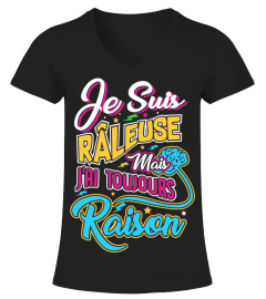 T-Shirt Drole Humour Femme - Je suis râleuse mais j'ai toujours raison !