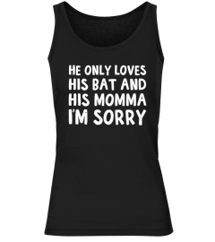 He only loves his bat and his momma im sorry t-shirt