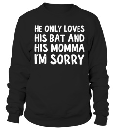 He only loves his bat and his momma im sorry t-shirt