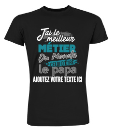 Personnalisable : J'ai le meilleur métier du monde celui d'être le papa de "votre texte" | Cadeau T-Collector®