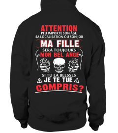 ATTENTION PEU IMPORTE SON AGE SA LOCALISATION OU SON JOB MA FILLE SERA TOUJOURS MON BEL ANGE SI TU LA BLESSES JE TE TUE COMPRIS T-SHIRT