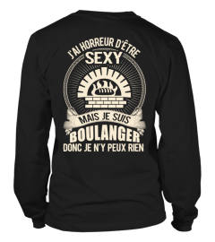 J'AI HORREUR D'ÊTRE SEXY MAIS JE SUIS BOULANGER DONC JE N'Y PEUX RIEN T-SHIRT