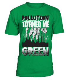 Pollution Turned Me Green