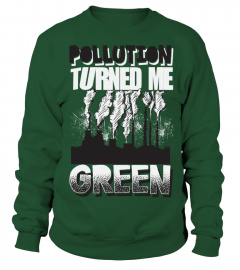 Pollution Turned Me Green