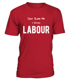 Don't Blame Me I Voted Labour