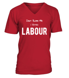 Limited Edition: Don't Blame Me I Voted Labour