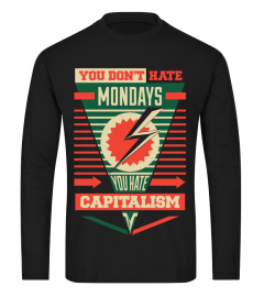 Limited Edition:  Don't Hate Mondays, Hate Capitalism