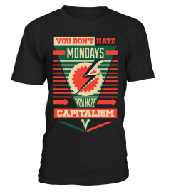 Limited Edition:  Don't Hate Mondays, Hate Capitalism