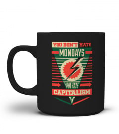 Don't Hate Mondays, Hate Capitalism Mug