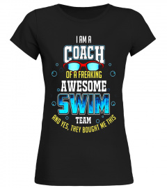 I Am A Coach Of A Freaking Awesome Swim Team T- Shirt
