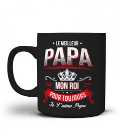 Tasse Mug Le Meilleur Papa mon Roi pour toujours je t'aime papa | Cadeau T-Collector®