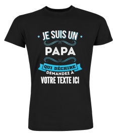 Personnalisable : Je suis un papa qui déchire demandez à "votre texte" | Cadeau T-Collector®