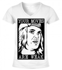 Your Moves Are Weak tshirt
