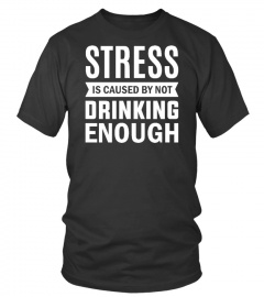 STRESS IS CAUSED BY NOT DRINKING ENOUGH