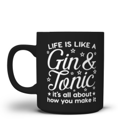 Life Is Like A Gin & Tonic
