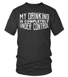 MY DRINKING IS COMPLETELY UNDER CONTROL