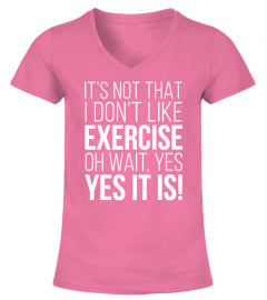 It's Not That I Don't  Like Exercise ...