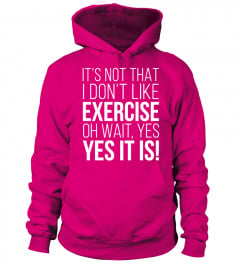 It's Not That I Don't  Like Exercise ...