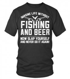 Imagine Life Without Fishing  and Beer