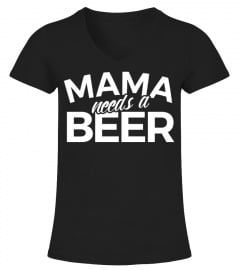 MAMA NEEDS A BEER!