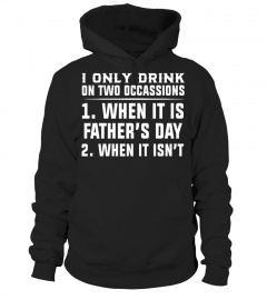 I Only Drink On Two Occasions ...