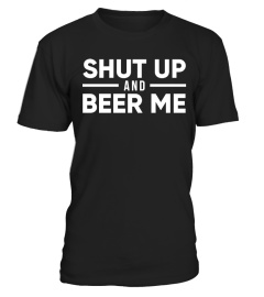 SHUT UP AND BEER ME