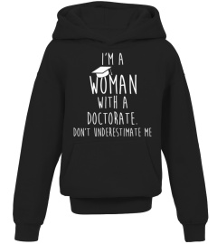 I'm A Woman With A Doctorate Don't Under