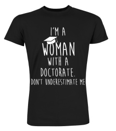 I'm A Woman With A Doctorate Don't Under