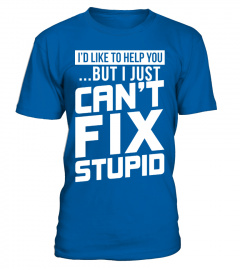 Can't Fix Stupid