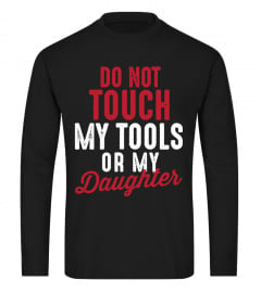 Do Not Touch My Tools Or My Daughter