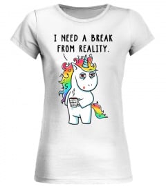 Need A Break From Reality Unicorn Horse 