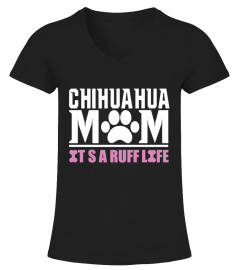 CHIHUAHUA MOM IT'S A RUFF LIFE