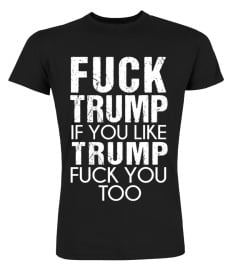 Fuck Trump If You Like Trump Fuck You