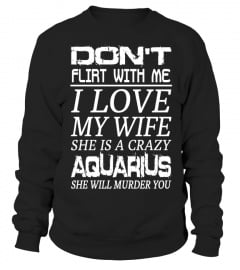 AQUARIUS - DON'T FLIRT WITH ME I LOVE MY WIFE