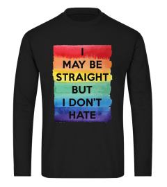 I May Be Straight But I Don't Hate Shirt