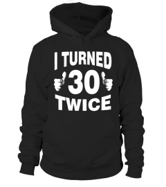 I Turned 30 Twice T-Shirt Funny 60th Retro Birthday Gift