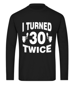 I Turned 30 Twice T-Shirt Funny 60th Retro Birthday Gift