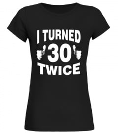 I Turned 30 Twice T-Shirt Funny 60th Retro Birthday Gift