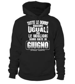 TUTTE LE DONNE NASCONO UGUALI LE MIGLIORI SONO NATE IN GIUGNO TSHIRT