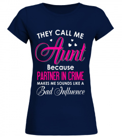 They Call me Aunt Because Partner in Crime Makes me... Shirt