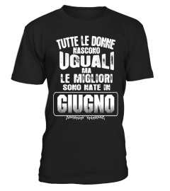 TUTTE LE DONNE NASCONO UGUALI LE MIGLIORI SONO NATE IN GIUGNO TSHIRT