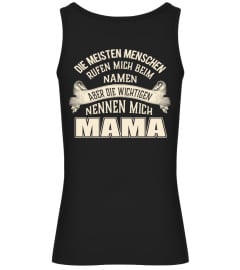 Die meisten Menschen rufen mich beim Namen aber die wichtigsten nennen mich MAMA tshirt