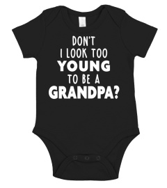 Mens Don't I Look Too Young to Be A Grandpa? Shirt