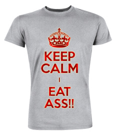 KEEP CALM I EAT ASS - Limited Edition