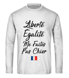 LIBERTÉ ÉGALITÉ ME FAITES PAS CHIER