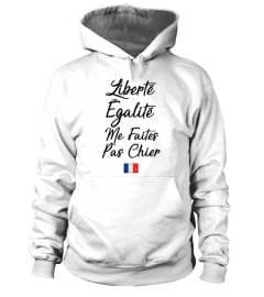 LIBERTÉ ÉGALITÉ ME FAITES PAS CHIER