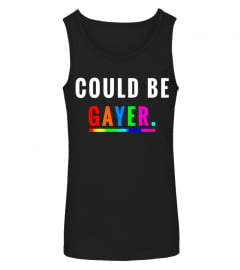 Could Be Gayer T-Shirt Lgbt Pride Shirt